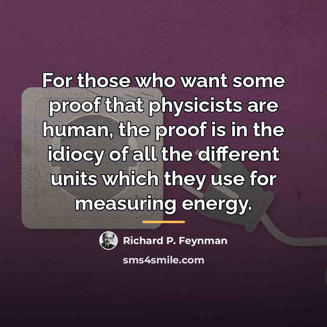 “For those who want some proof that physicists are human,…” quote by Richard P. Feynman