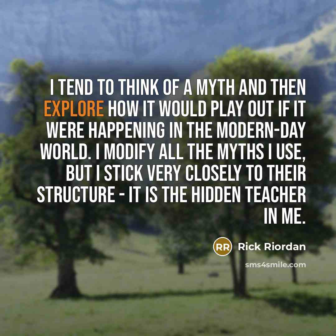 “I tend to think of a myth and then explore…” quote by Rick Riordan