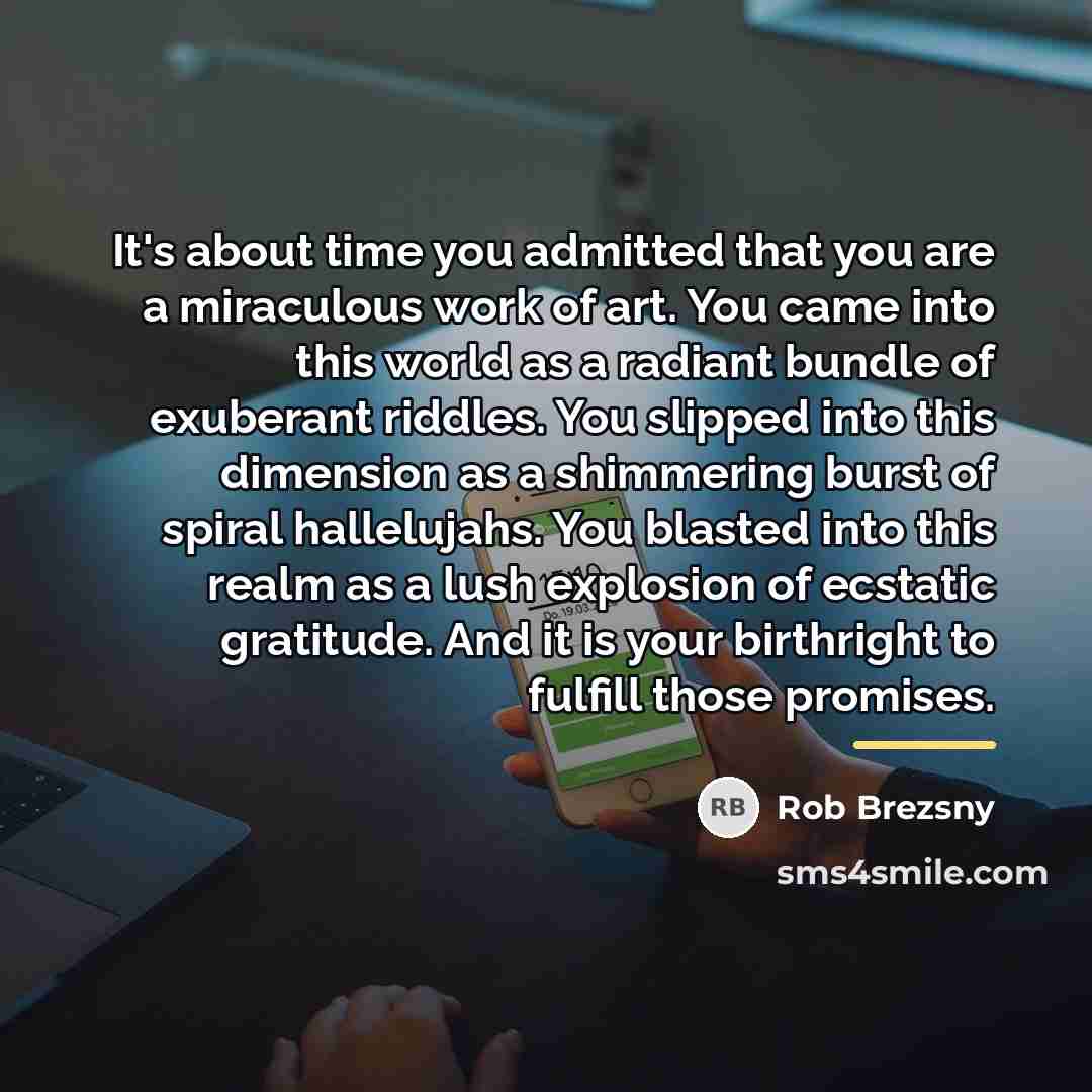 “It's about time you admitted that you are a miraculous…” quote by Rob Brezsny