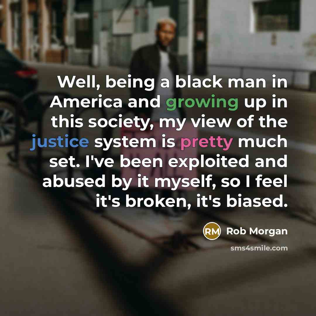 “Well, being a black man in America and growing up…” quote by Rob Morgan