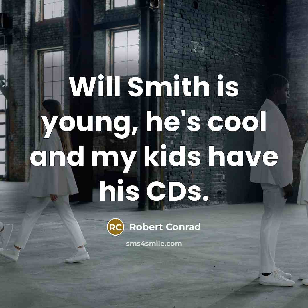 “Will Smith is young, he's cool and my kids have…” quote by Robert Conrad
