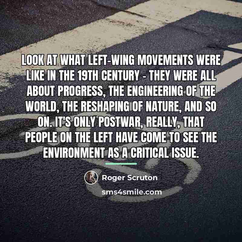 “Look at what left-wing movements were like in the 19th…” quote by Roger Scruton