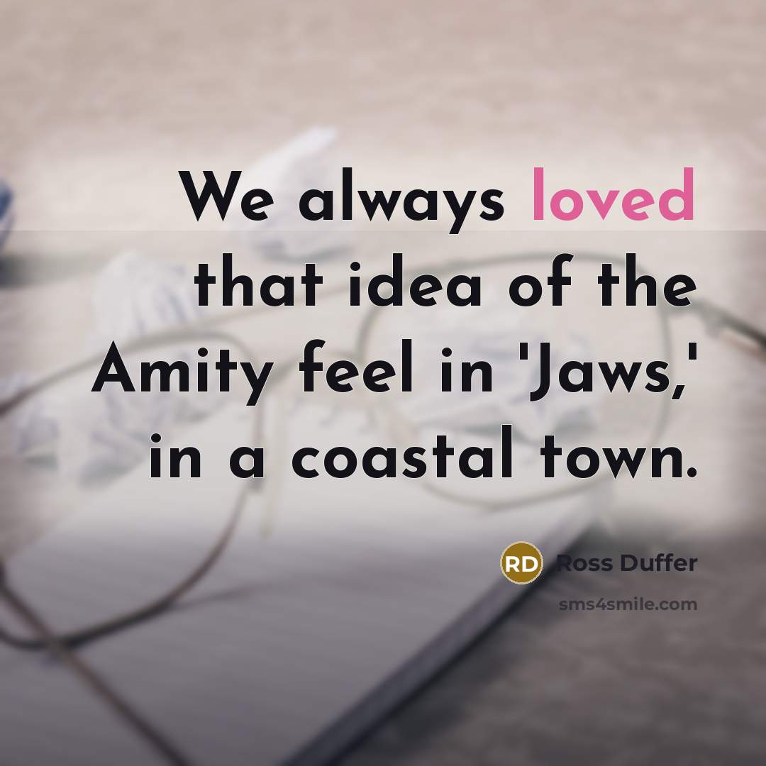 “We always loved that idea of the Amity feel in…” quote by Ross Duffer