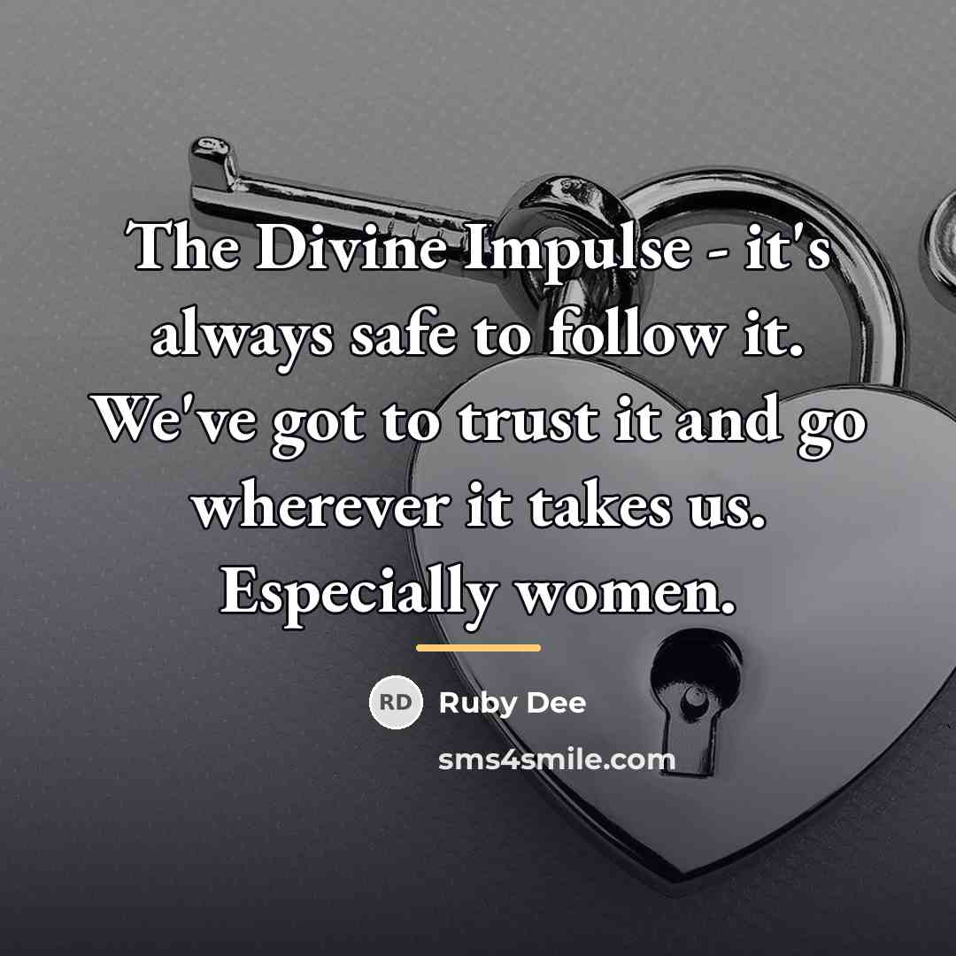 “The Divine Impulse - it's always safe to follow it.…” quote by Ruby Dee