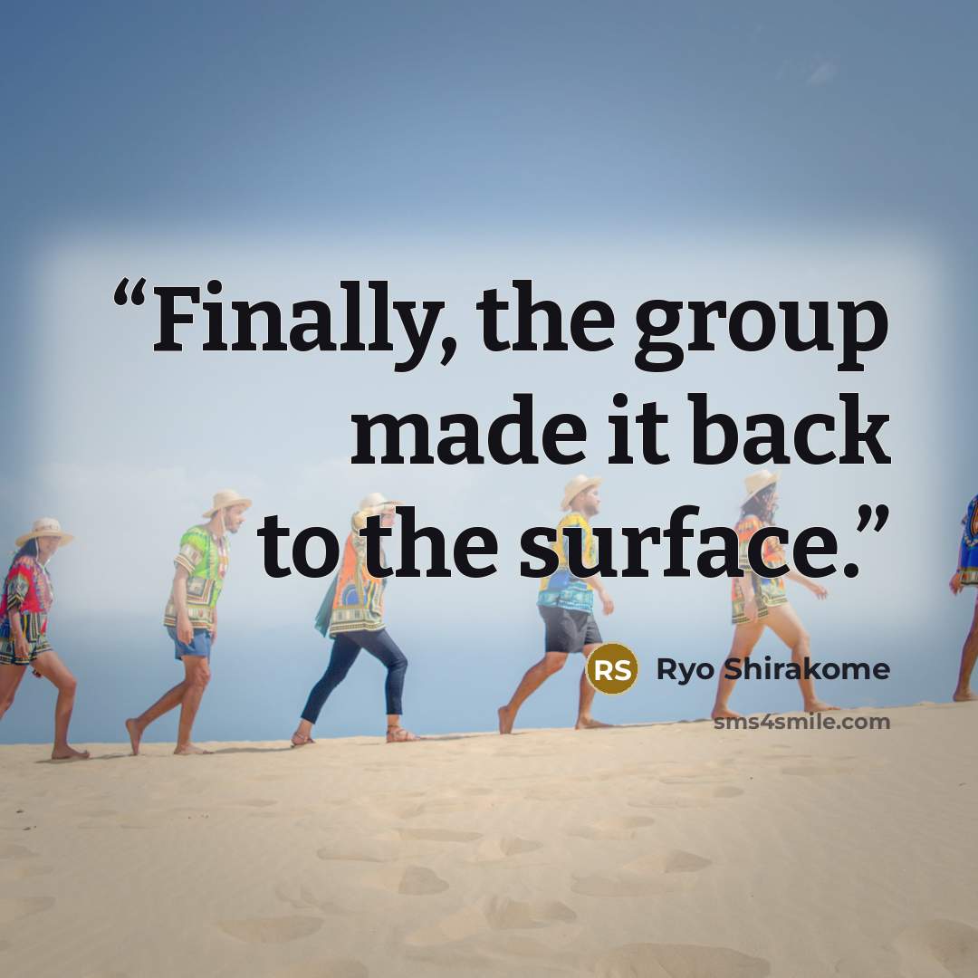 “Finally, the group made it back to the surface.” quote by Ryo Shirakome