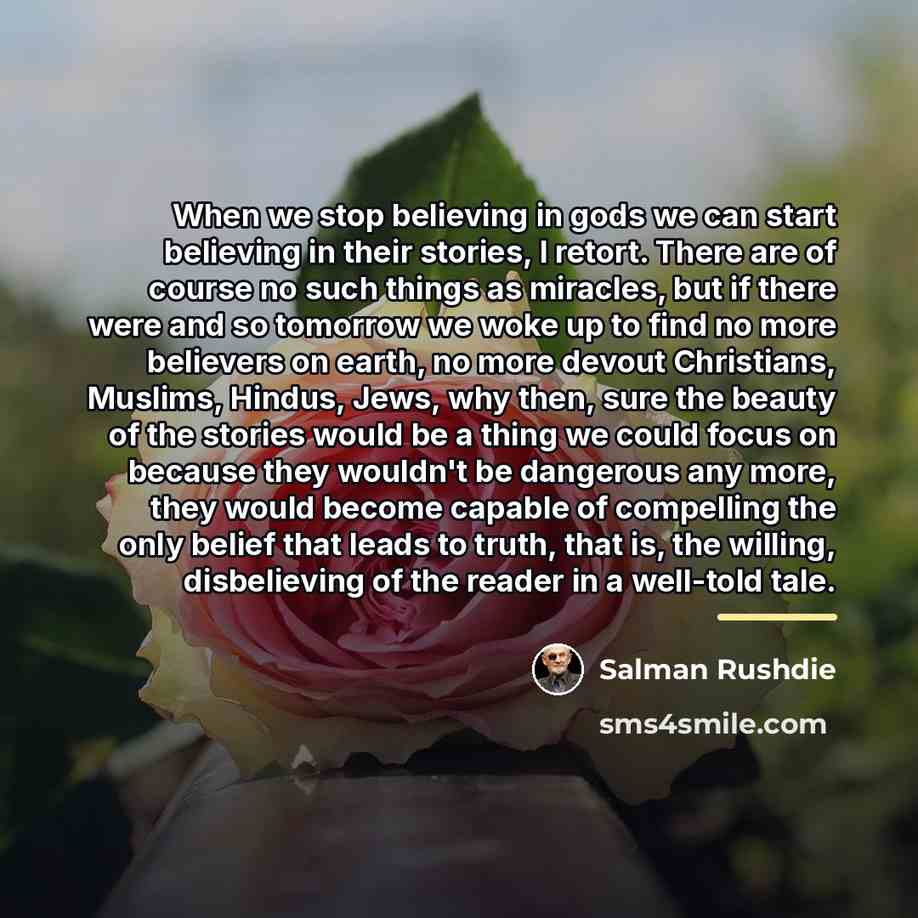 “When we stop believing in gods we can start believing…” quote by Salman Rushdie