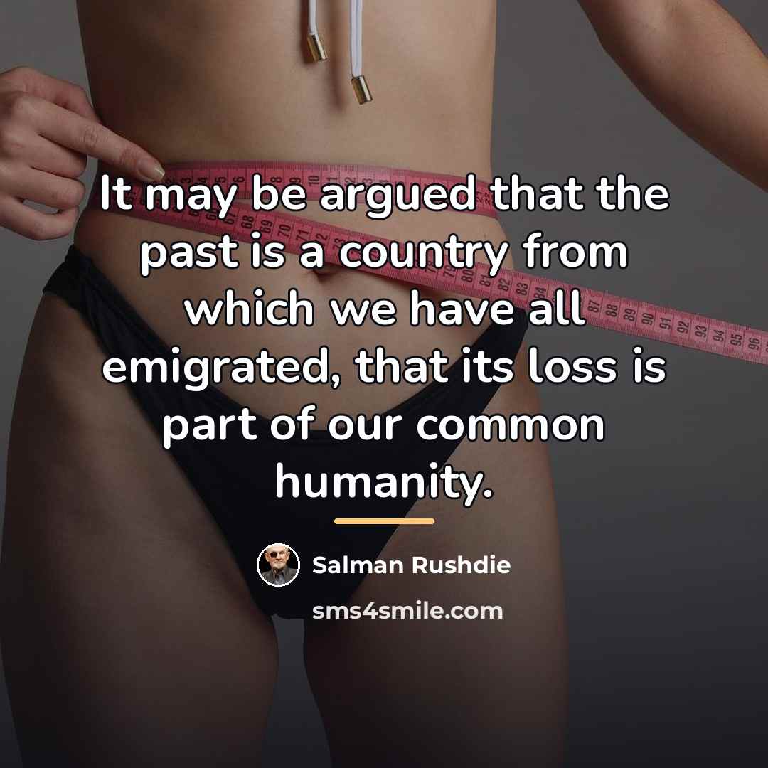 “It may be argued that the past is a country…” quote by Salman Rushdie