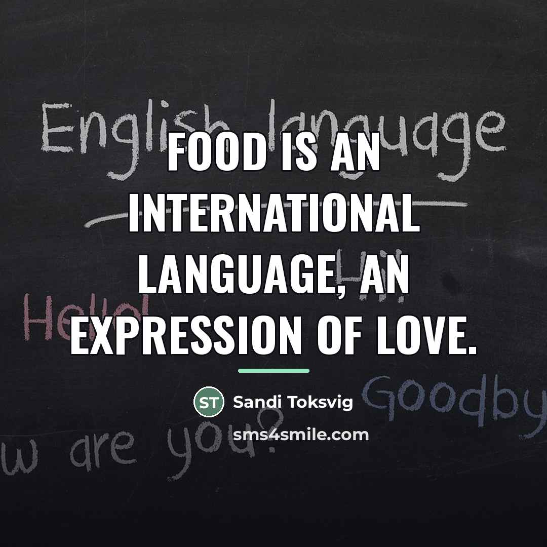 “Food is an international language, an expression of love.…” quote by Sandi Toksvig