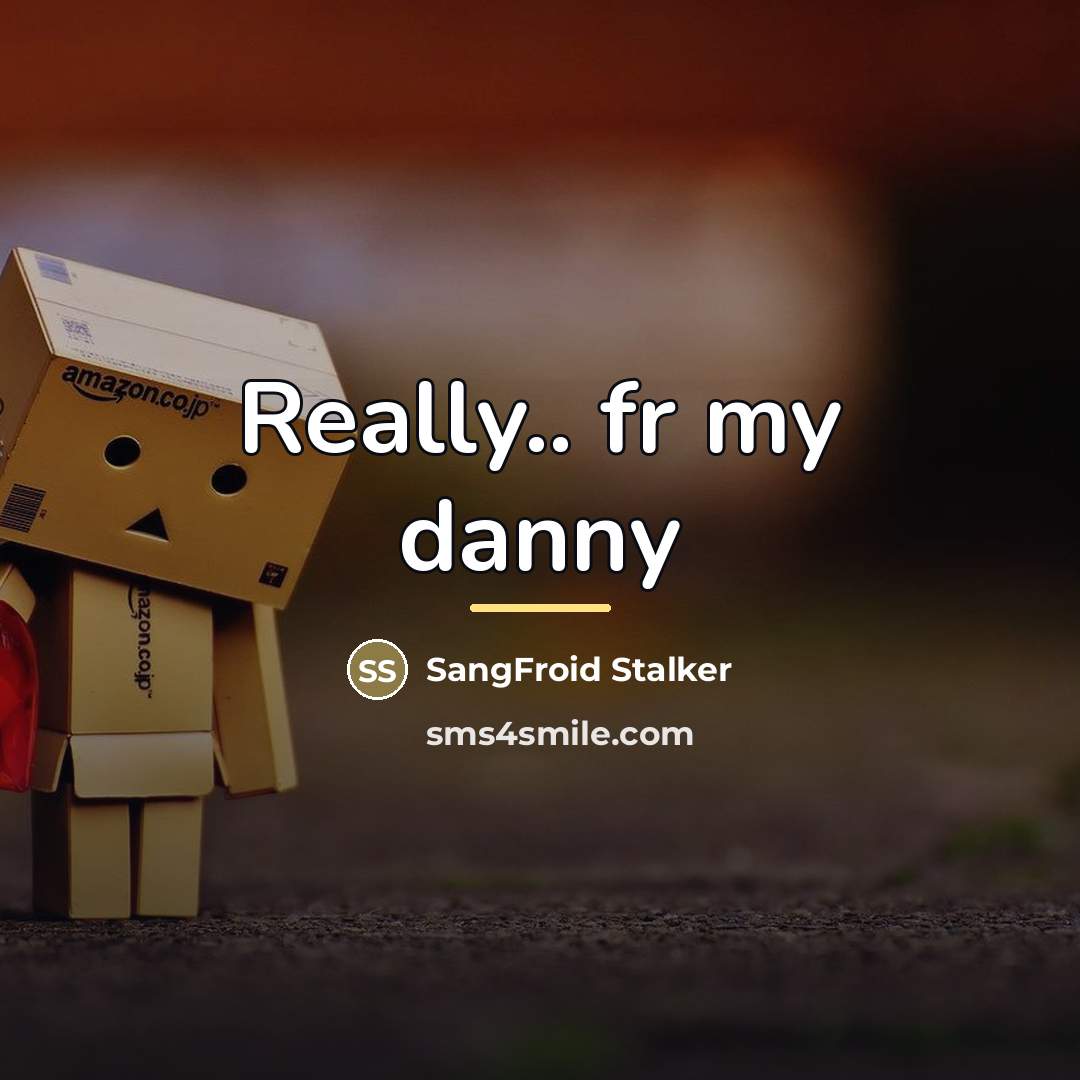 “Really.. fr my danny…” quote by SangFroid Stalker