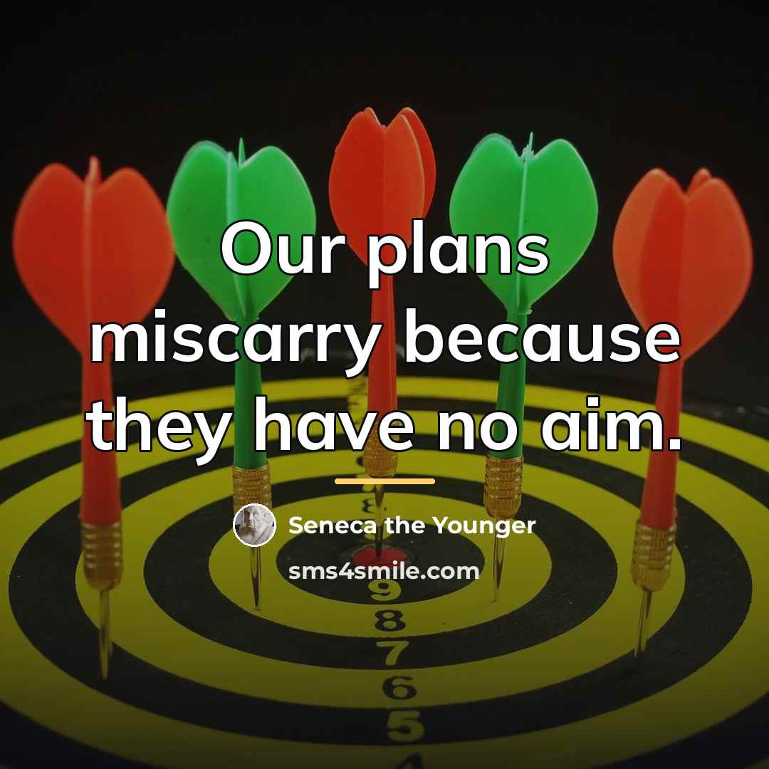 “Our plans miscarry because they have no aim.…” quote by Seneca the Younger