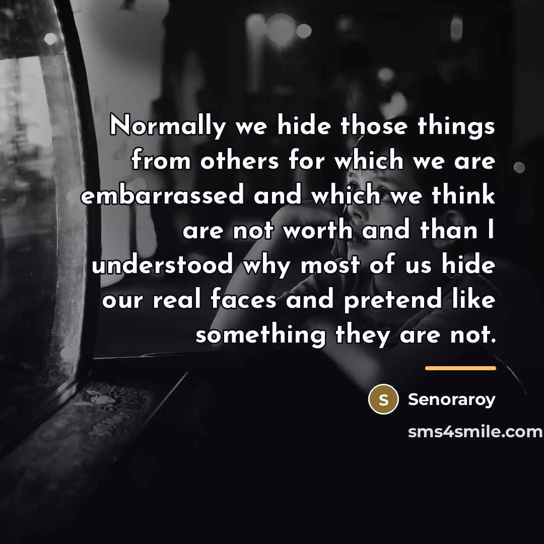 “Normally we hide those things from others for which we…” quote by Senoraroy