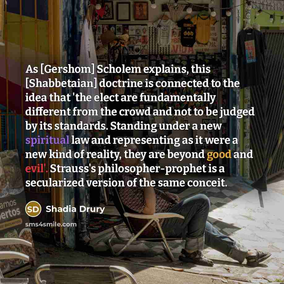 “As [Gershom] Scholem explains, this [Shabbetaian] doctrine is connected to…” quote by Shadia Drury