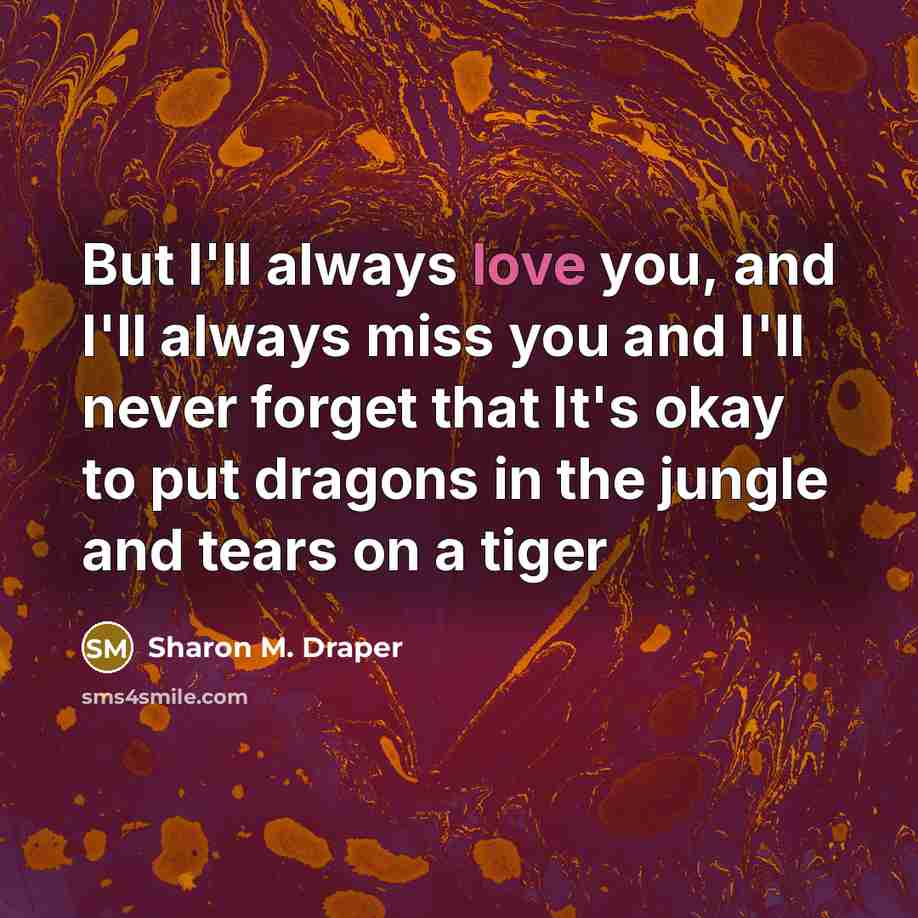 “But I'll always love you, and I'll always miss you…” quote by Sharon M. Draper