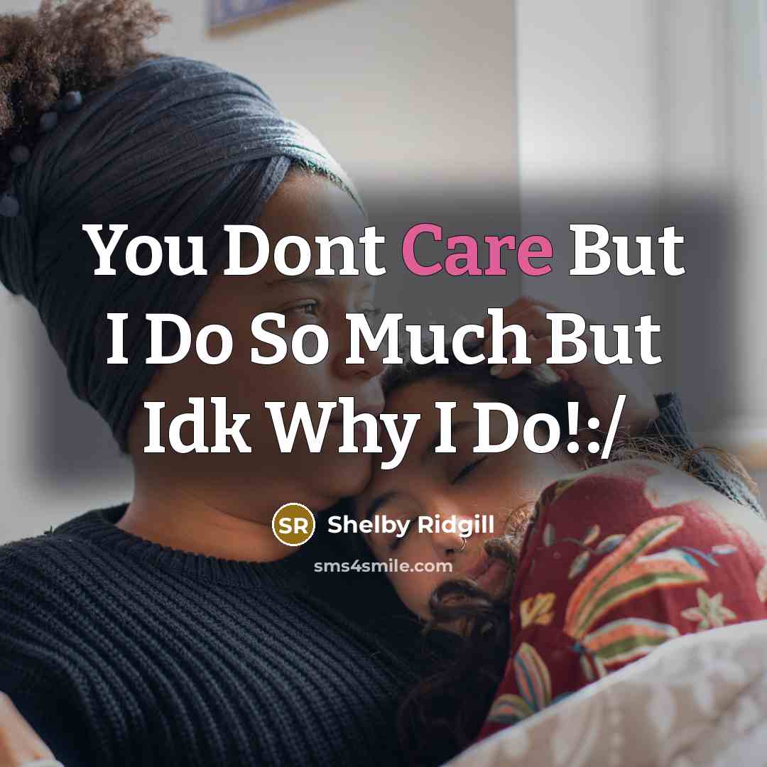 “You Dont Care But I Do So Much But Idk…” quote by Shelby Ridgill