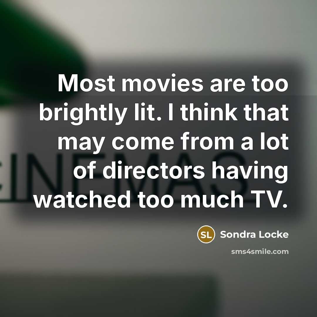 “Most movies are too brightly lit. I think that may…” quote by Sondra Locke