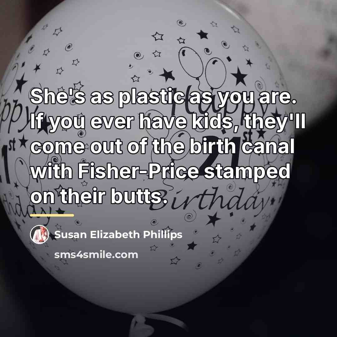 “She's as plastic as you are. If you ever have…” quote by Susan Elizabeth Phillips