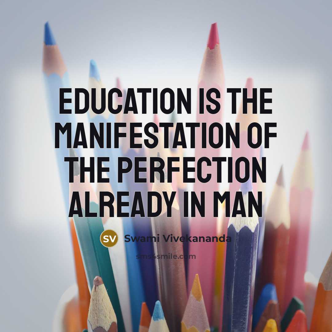“Education is the manifestation of the perfection already in man…” quote by Swami Vivekananda