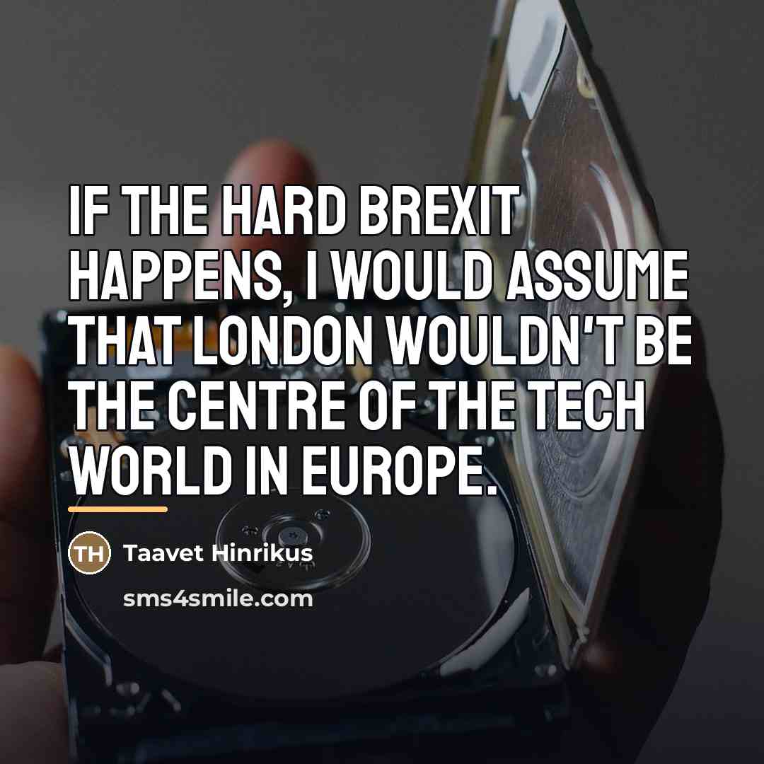 “If the hard Brexit happens, I would assume that London…” quote by Taavet Hinrikus