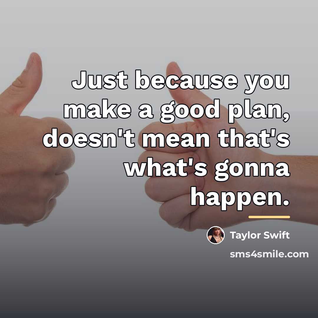 “Just because you make a good plan, doesn't mean that's…” quote by Taylor Swift
