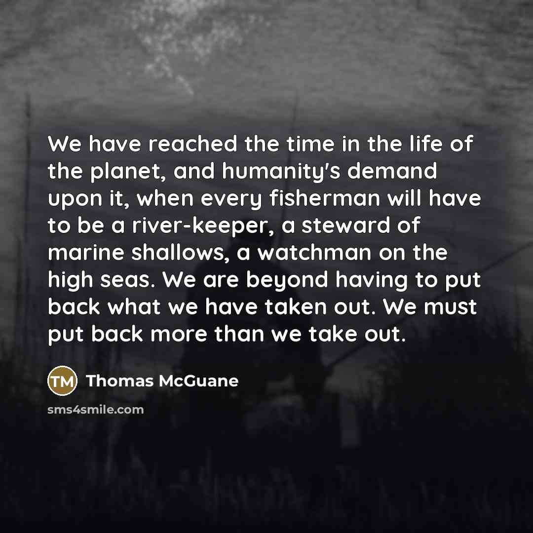 “We have reached the time in the life of the…” quote by Thomas McGuane