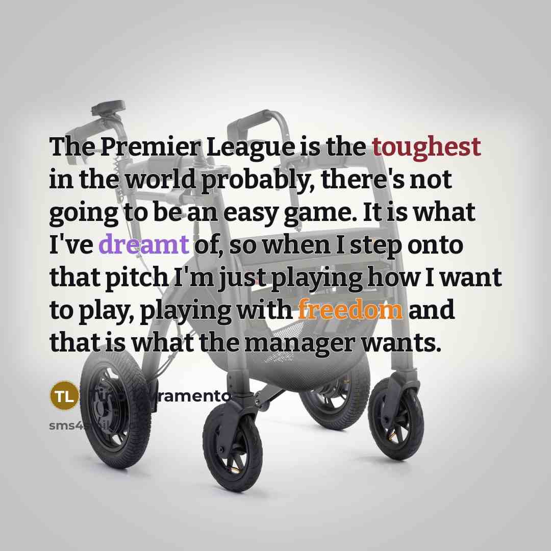 “The Premier League is the toughest in the world probably,…” quote by Tino Livramento