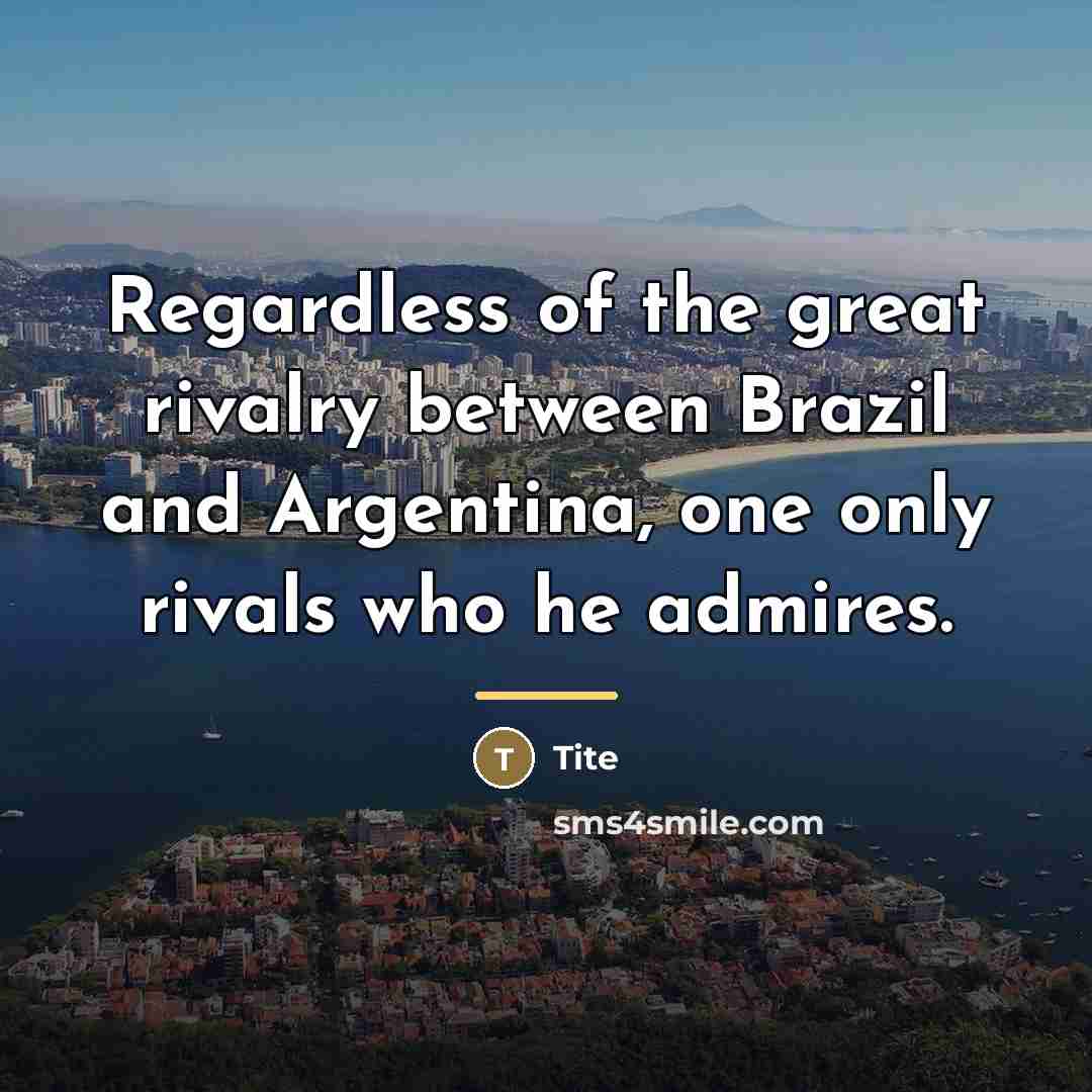 “Regardless of the great rivalry between Brazil and Argentina, one…” quote by Tite