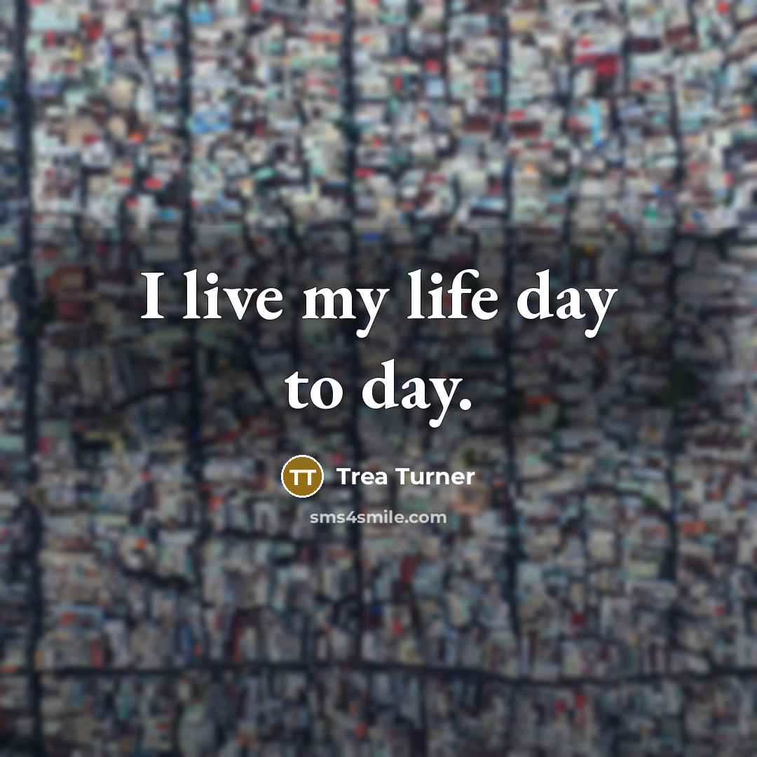 “I live my life day to day.…” quote by Trea Turner