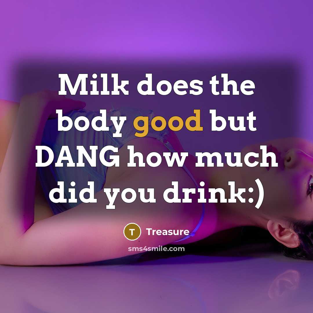 “Milk does the body good but DANG how much did…” quote by Treasure
