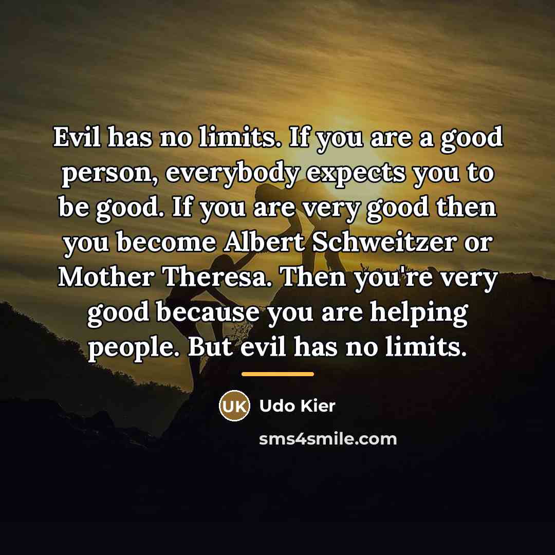 “Evil has no limits. If you are a good person,…” quote by Udo Kier