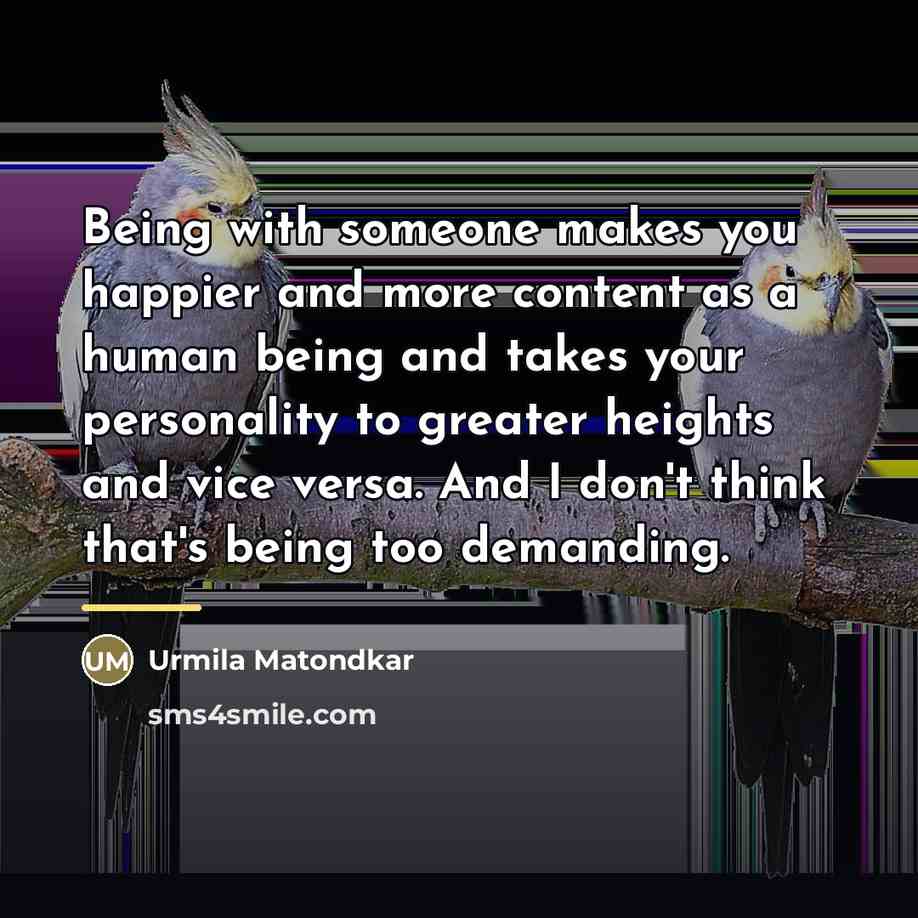 “Being with someone makes you happier and more content as…” quote by Urmila Matondkar