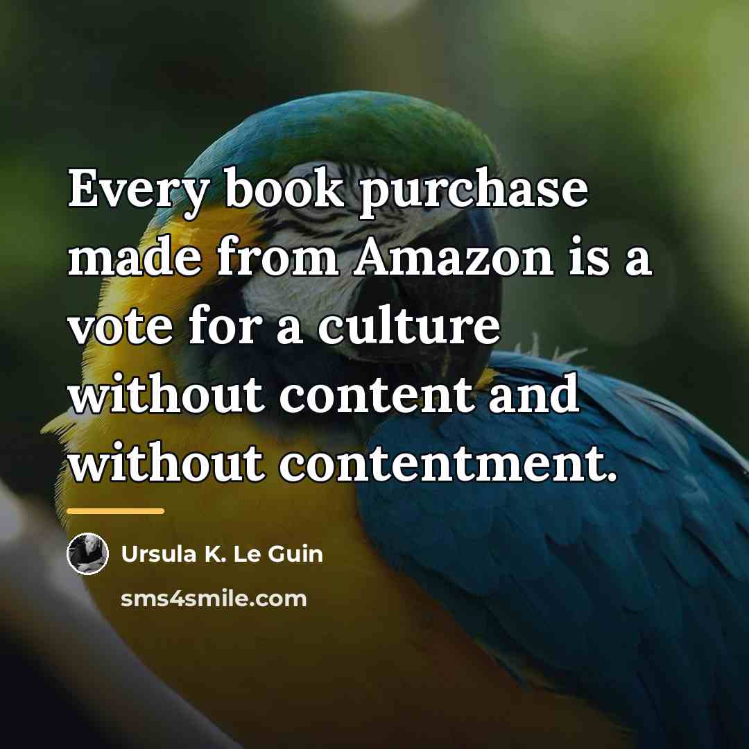 “Every book purchase made from Amazon is a vote for…” quote by Ursula K. Le Guin