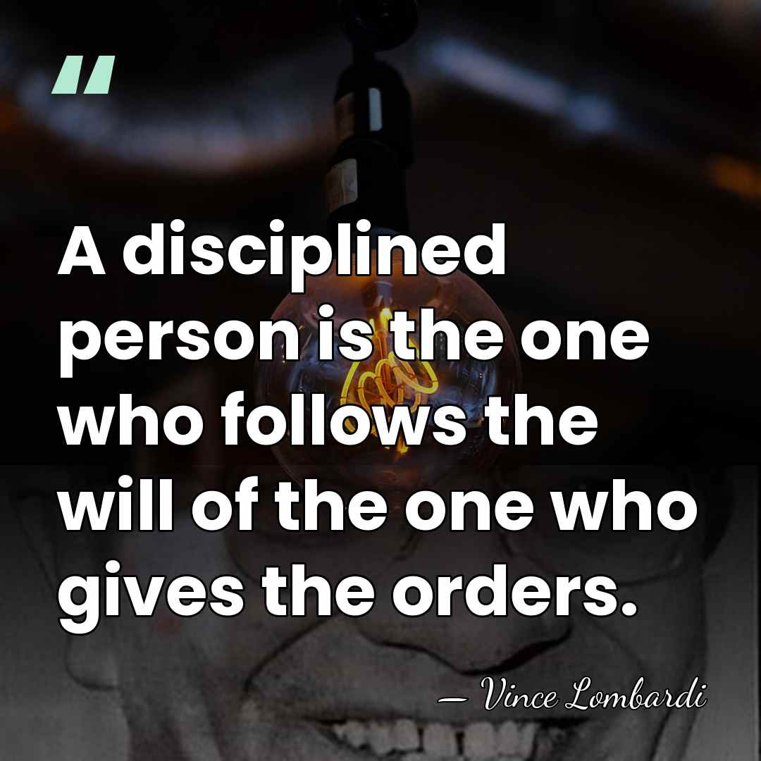 A disciplined person is the one who follows the will of the&hellip; - Vince Lombardi
