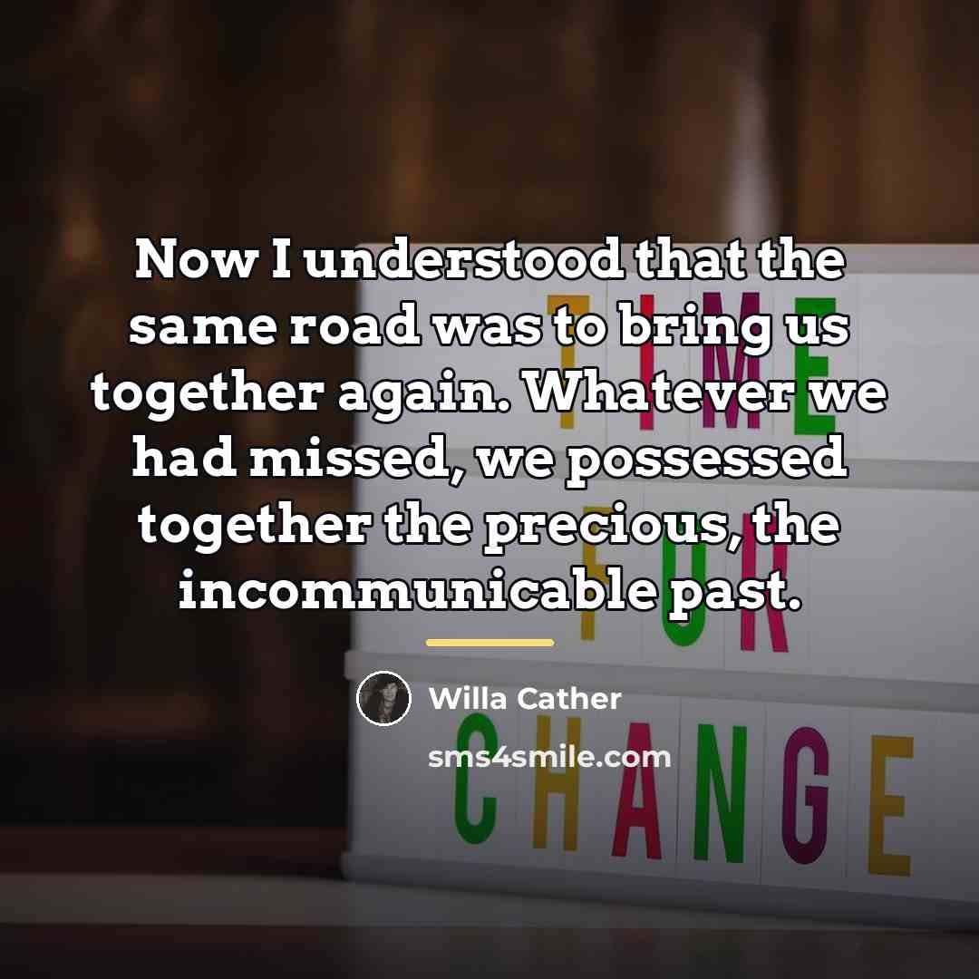 “Now I understood that the same road was to bring…” quote by Willa Cather