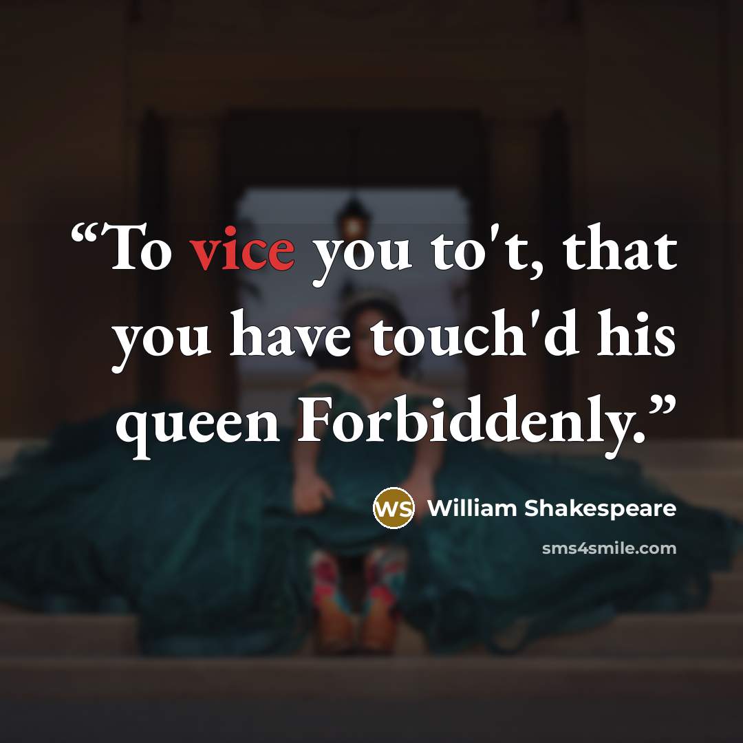 “To vice you to't, that you have touch'd his queen Forbiddenly.” quote by William Shakespeare