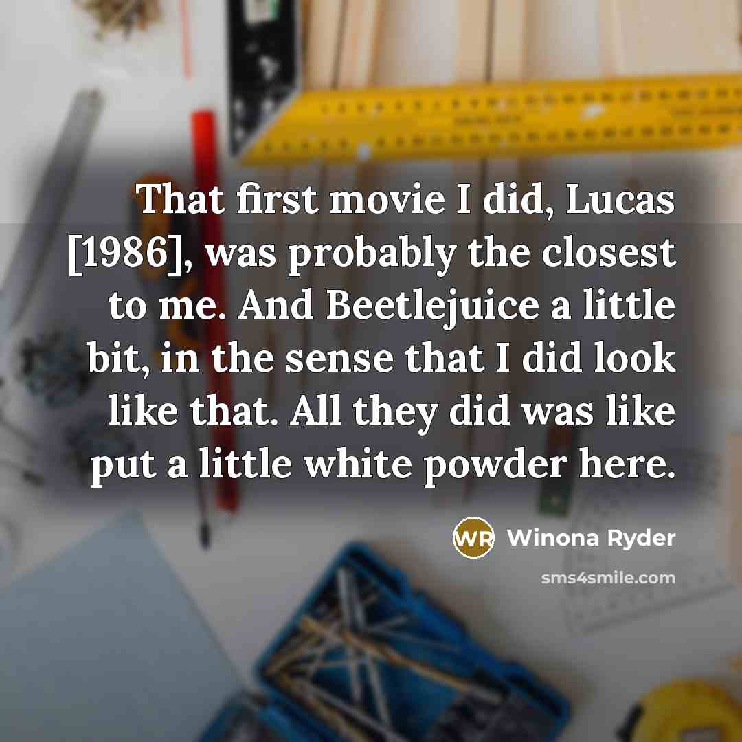 “That first movie I did, Lucas [1986], was probably the…” quote by Winona Ryder