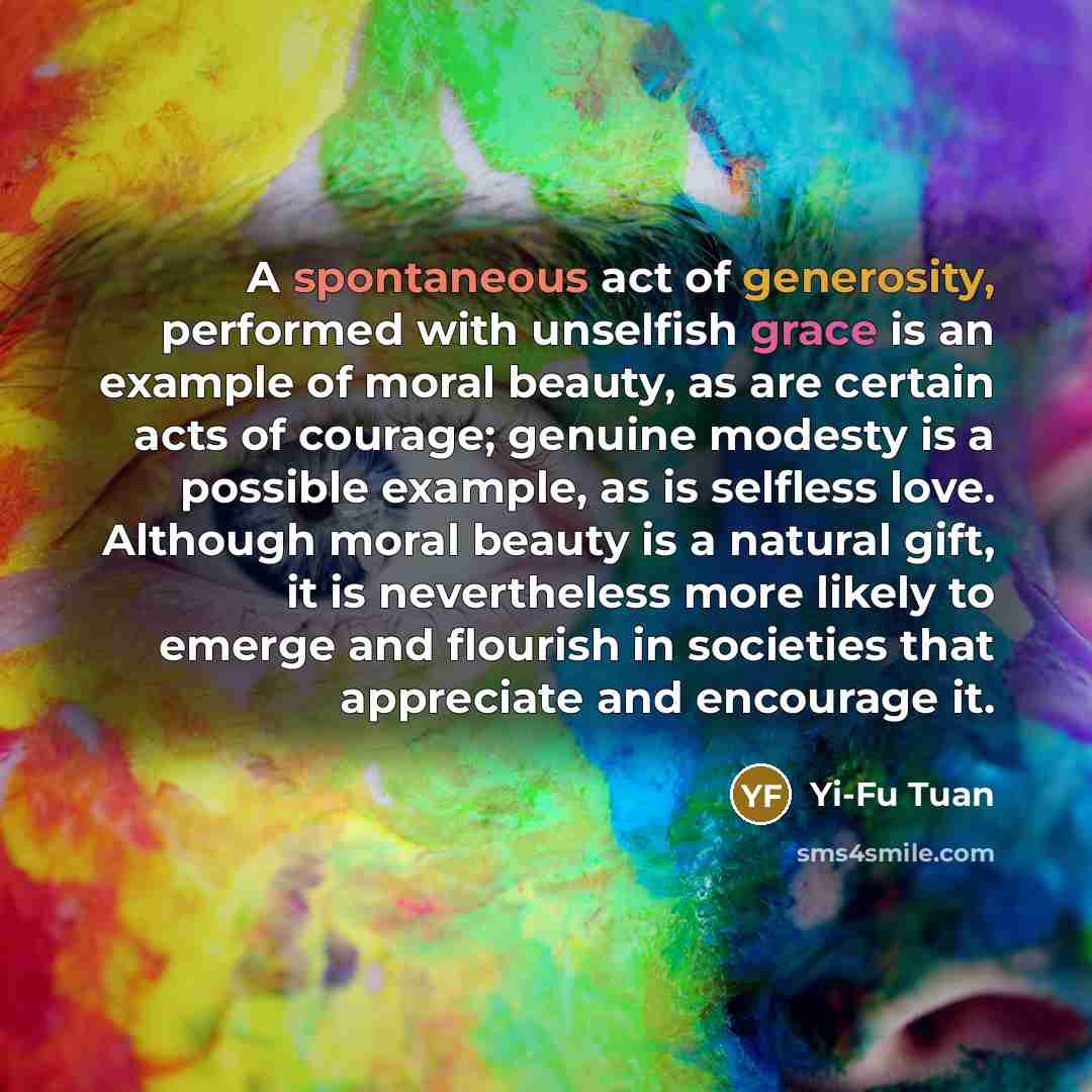 “A spontaneous act of generosity, performed with unselfish grace is…” quote by Yi-Fu Tuan