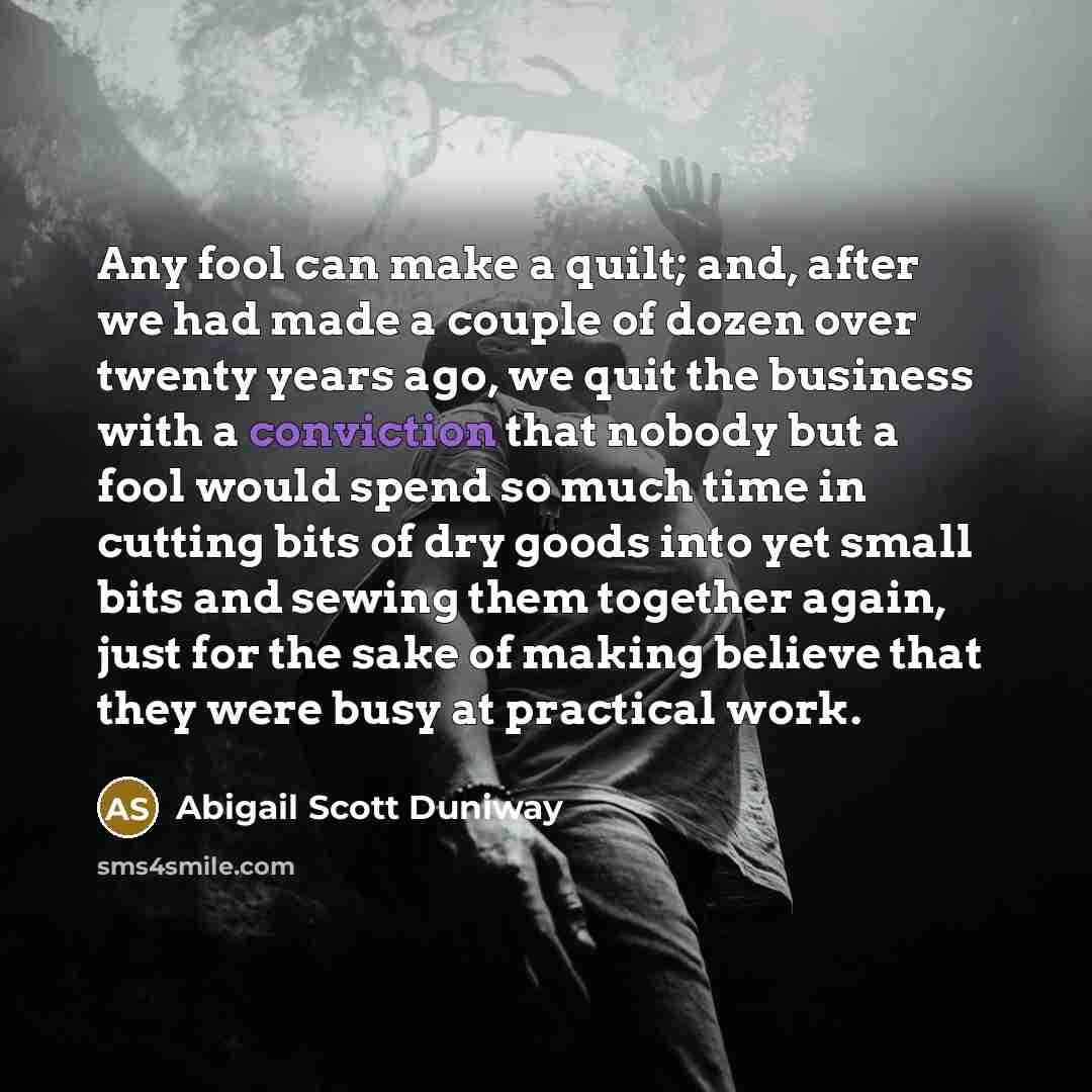 “Any fool can make a quilt; and, after we had…” quote by Abigail Scott Duniway