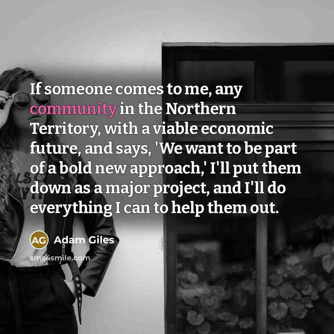 “If someone comes to me, any community in the Northern…” quote by Adam Giles