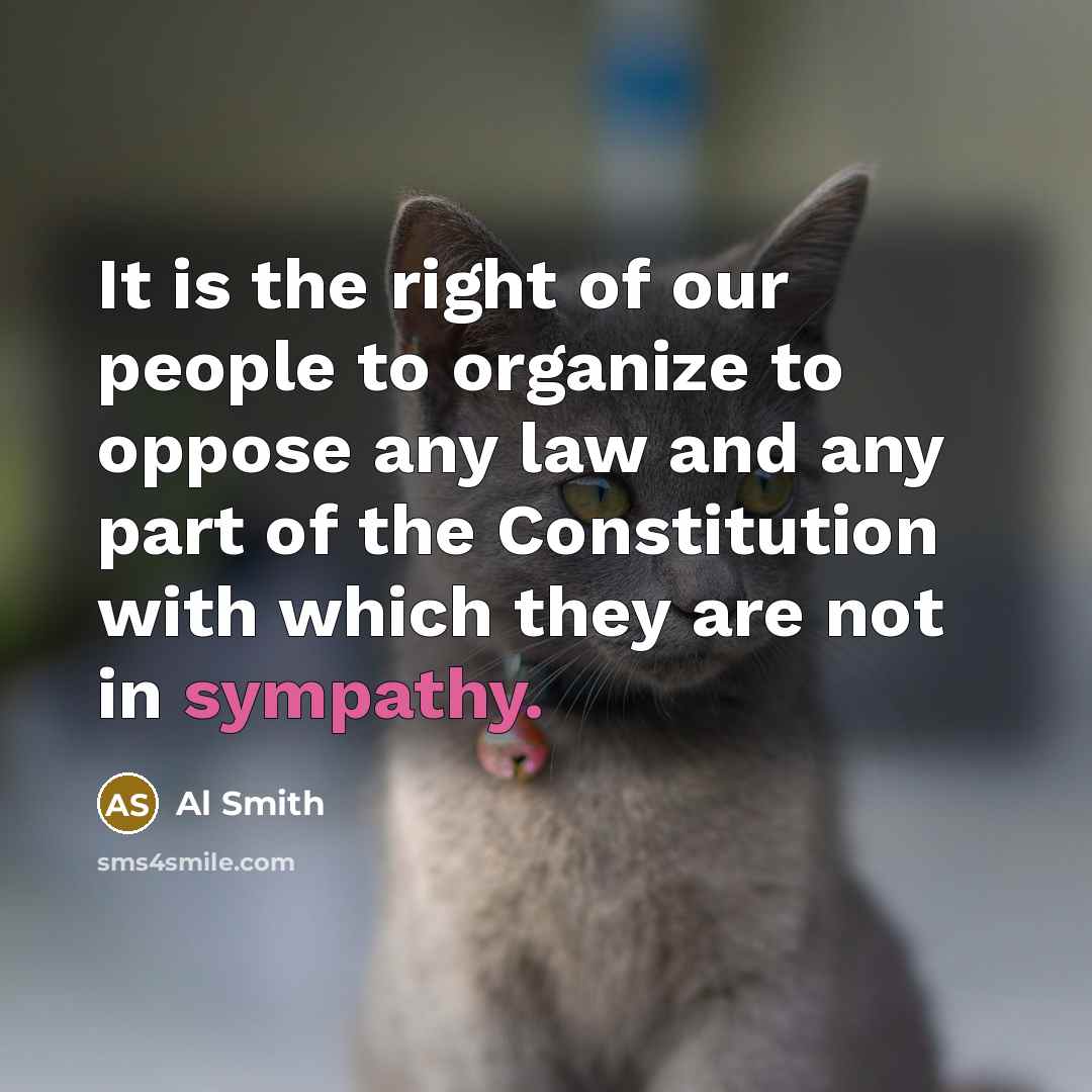 “It is the right of our people to organize to…” quote by Al Smith