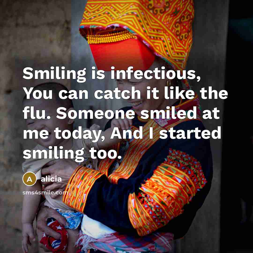 “Smiling is infectious, You can catch it like the flu.…” quote by Alicia
