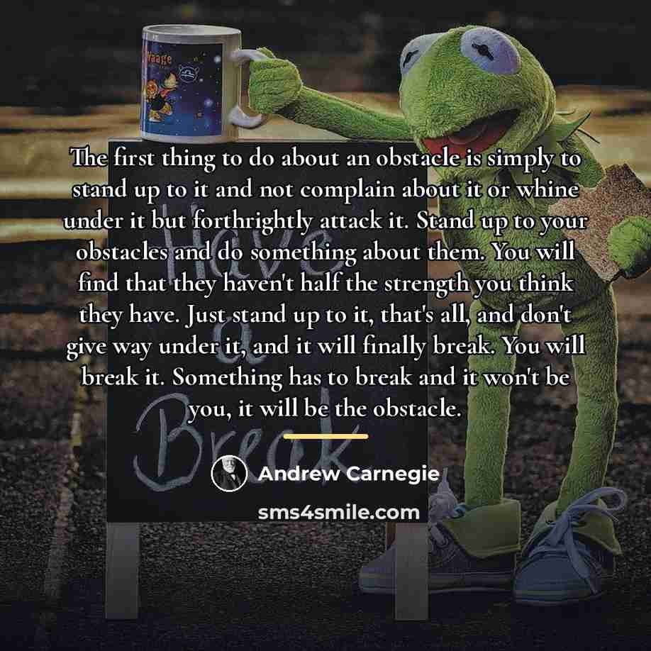 “The first thing to do about an obstacle is simply…” quote by Andrew Carnegie
