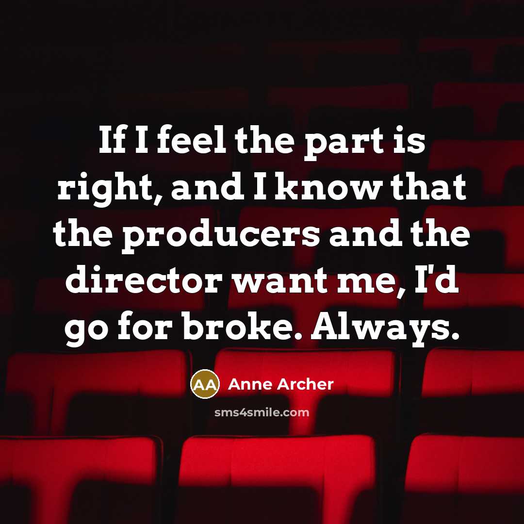 “If I feel the part is right, and I know…” quote by Anne Archer