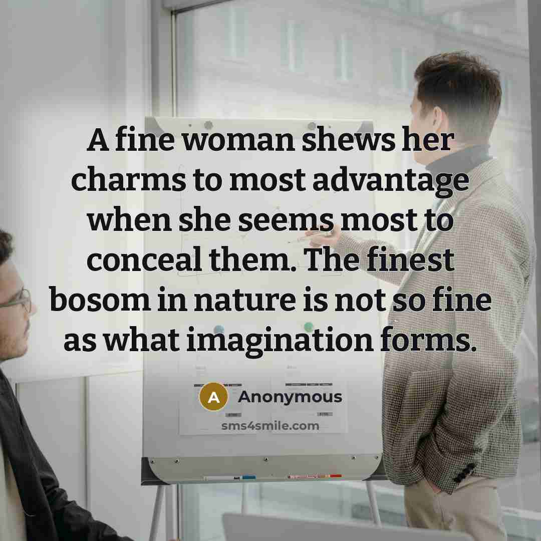 “A fine woman shews her charms to most advantage when…” quote by Anonymous