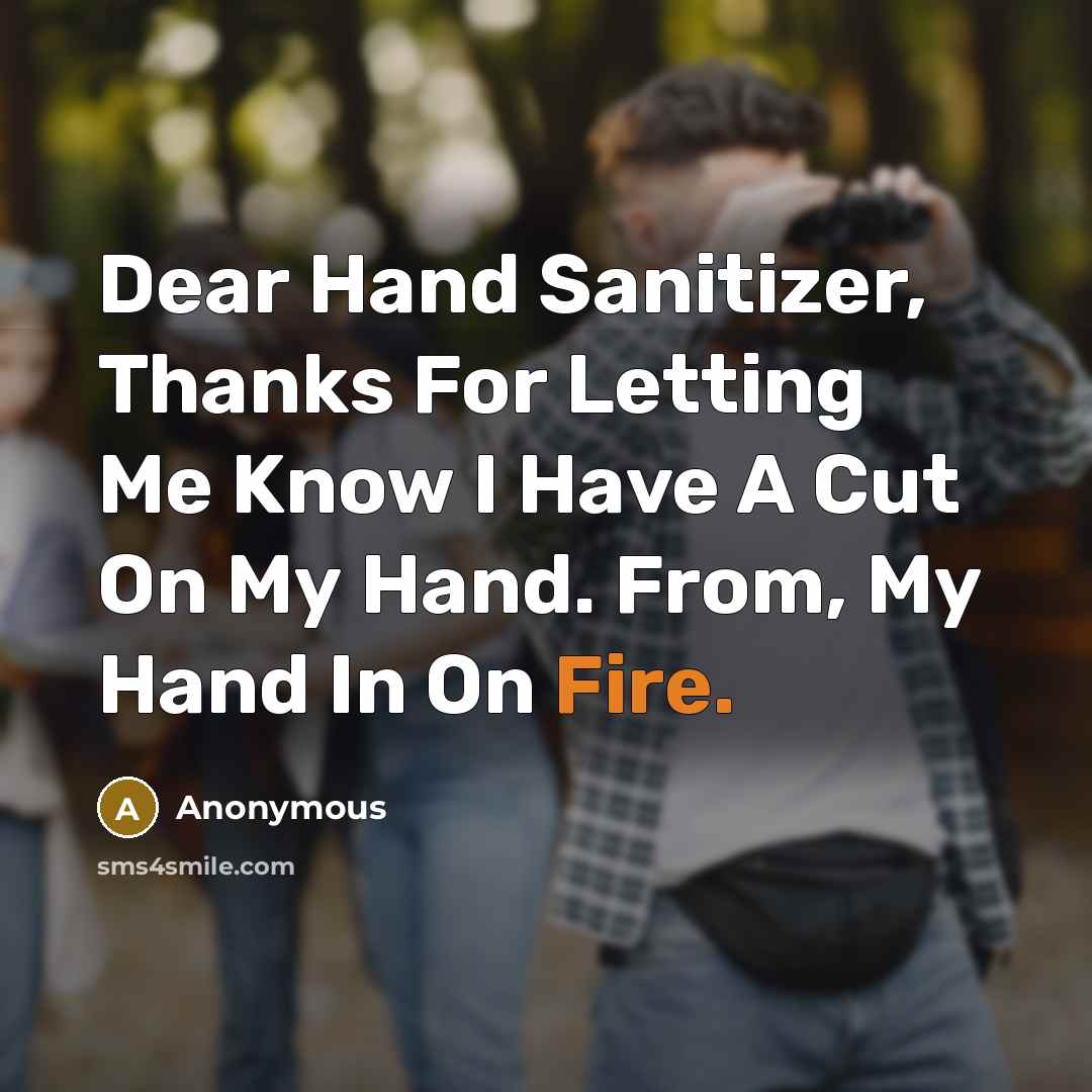 “Dear Hand Sanitizer, Thanks For Letting Me Know I Have…” quote by Anonymous