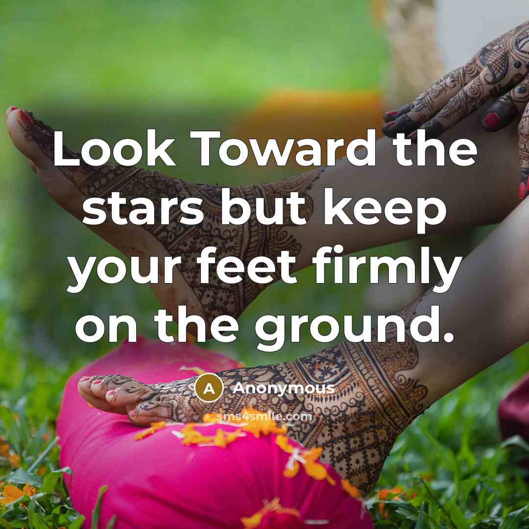 “Look Toward the stars but keep your feet firmly on…” quote by Anonymous