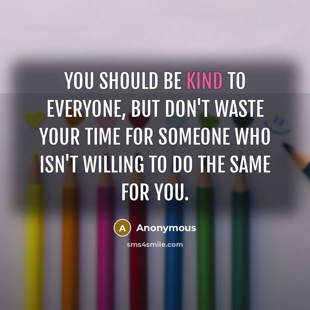 “You should be kind to everyone, but don't waste your…” quote by Anonymous