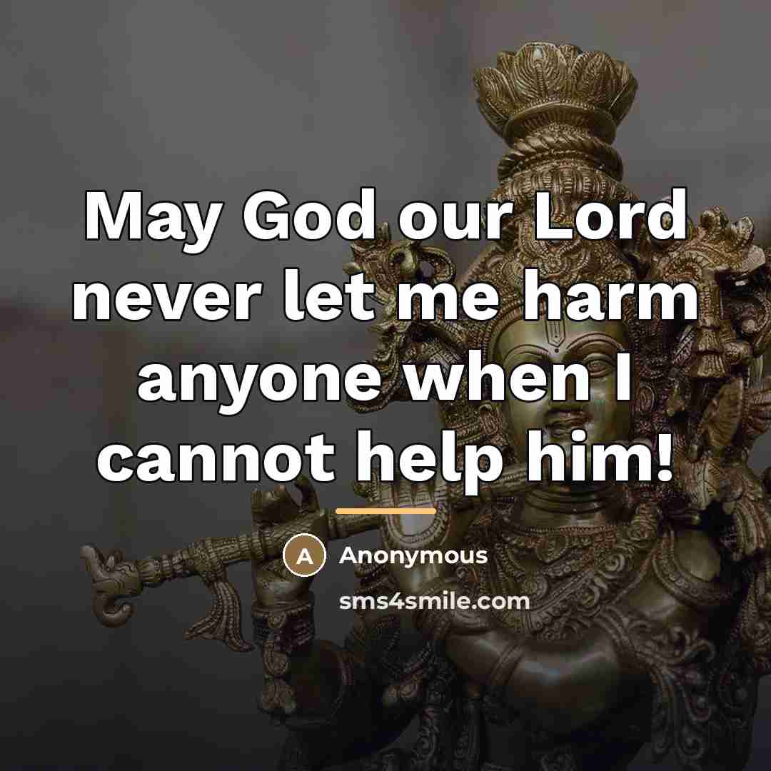 “May God our Lord never let me harm anyone when…” quote by Anonymous