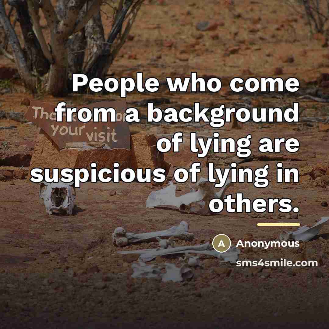 “People who come from a background of lying are suspicious…” quote by Anonymous