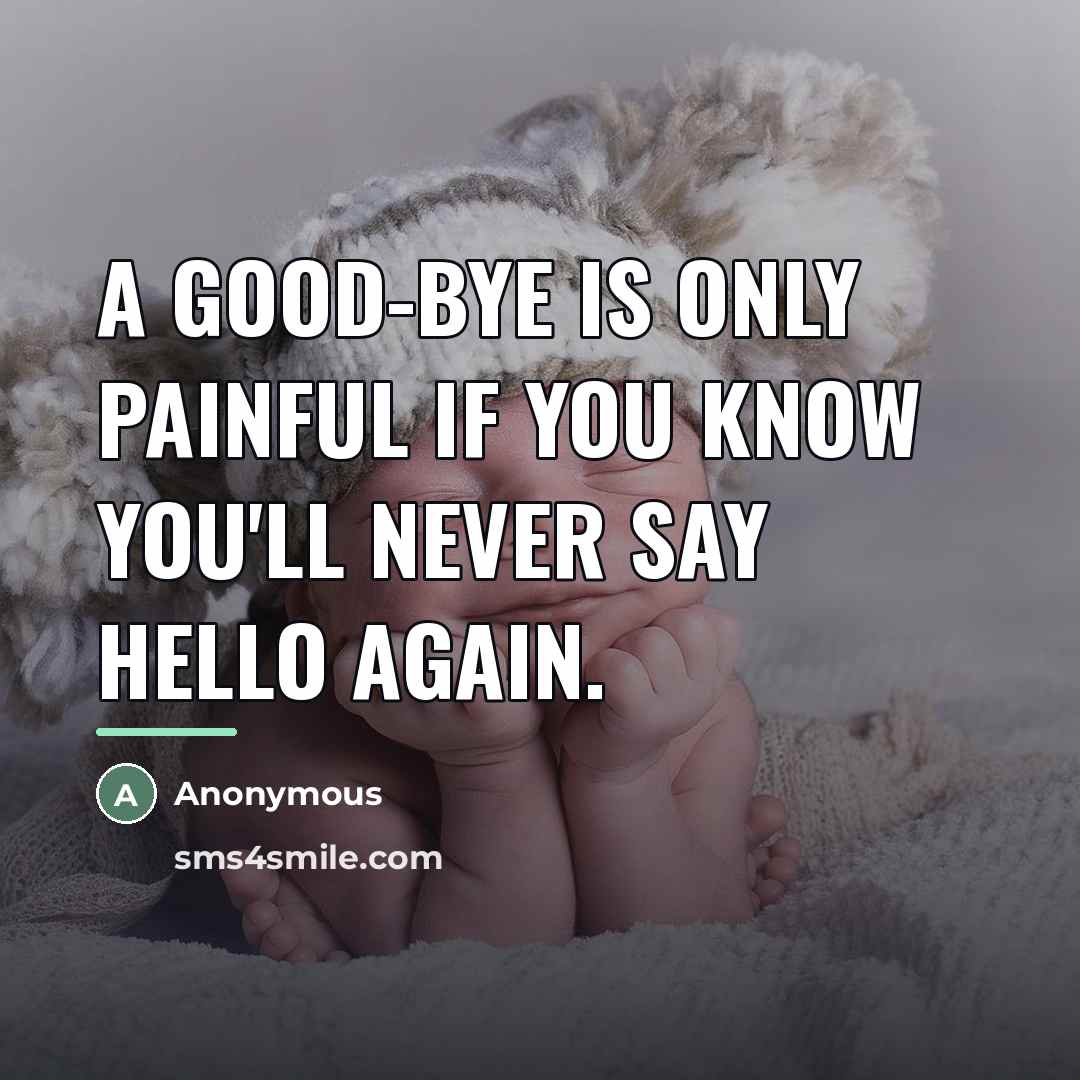 “A good-bye is only painful if you know you'll never…” quote by Anonymous