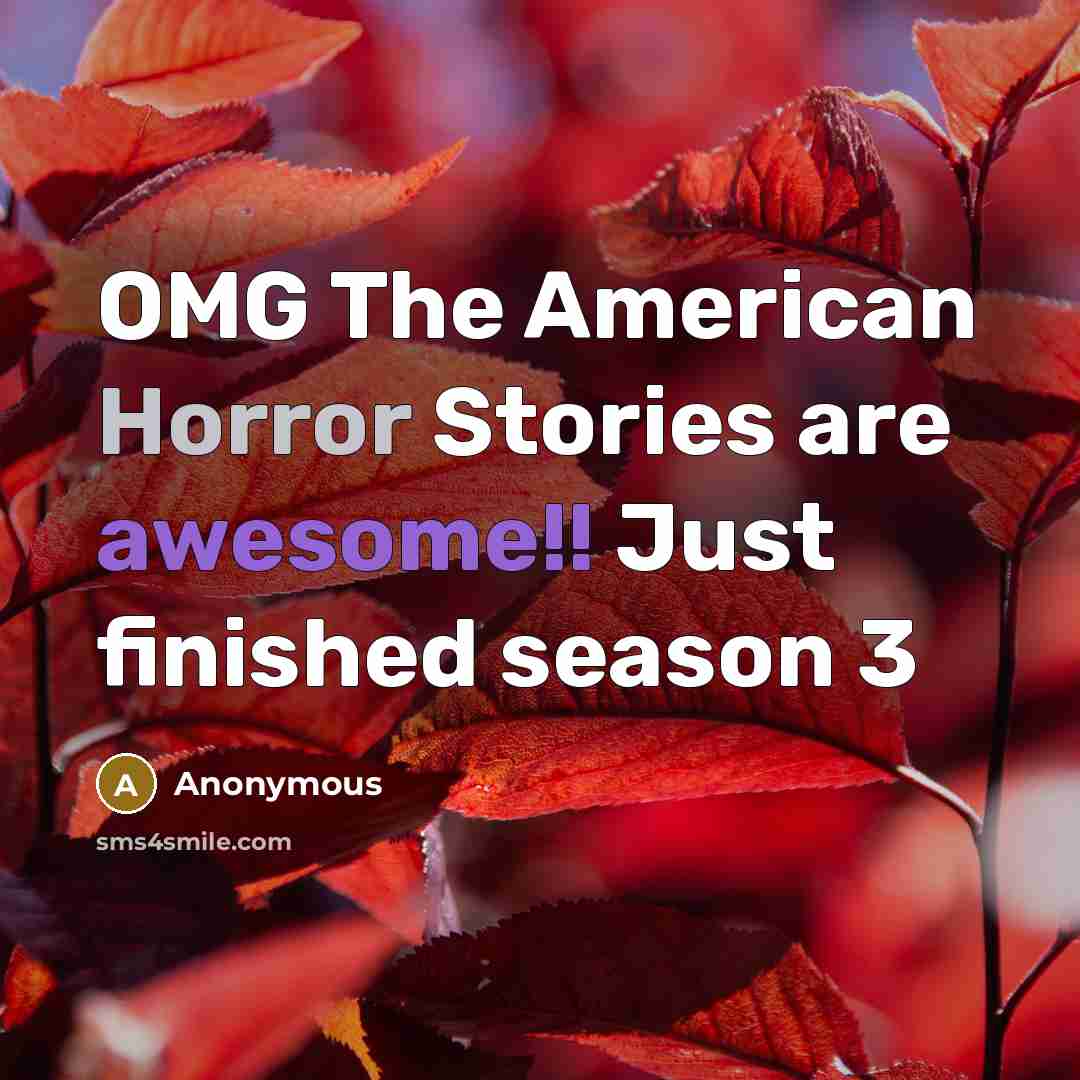 “OMG The American Horror Stories are awesome!! Just finished season 3” quote by Anonymous